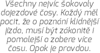 Všechny nejvíc šokovaly dojezdové časy. Každý měl pocit, že o poznání klidnější jízda, musí být zákonitě i pomalejší a zabere více času. Opak je pravdou.