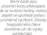 Velmi často jsou účastníci kurzu překvapeni, že se na konci hodiny mohou zlepšit ve spotřebě paliva i průměrné rychlosti. Zásady hospodárného řízení zavádíme už i do výuky začátečníků...