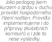 Jako pedagog jsem kurzem a jízdou v duchu pravidel hospodárného řízení nadšen. Pravidla implementujeme i do přípravy zkušebních komisařů a i zde to nese výsledky...