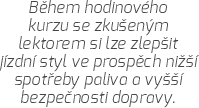 Během hodinového kurzu se zkušeným lektorem si lze zlepšit jízdní styl ve prospěch nižší spotřeby paliva a vyšší bezpečnosti dopravy.